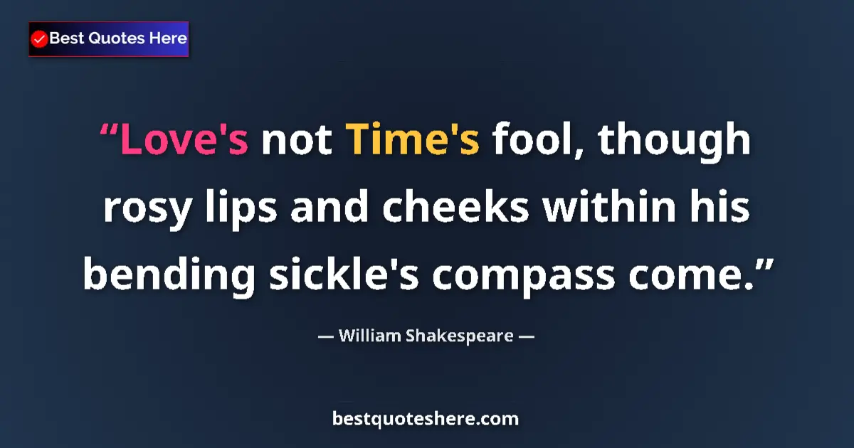 Quote by William Shakespeare: Love's not Time's fool, though rosy lips and cheek