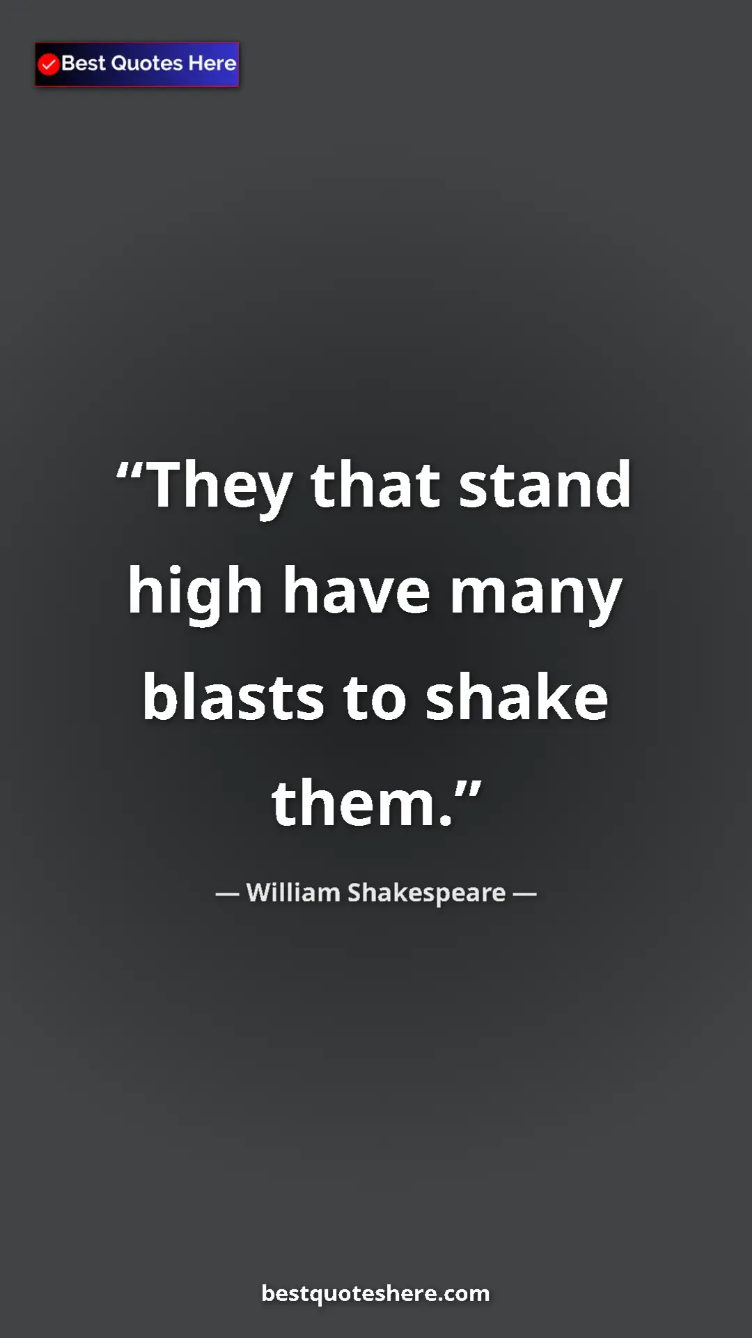 Pinterest quote poster by William Shakespeare: "They that stand high have many blasts to shake them."