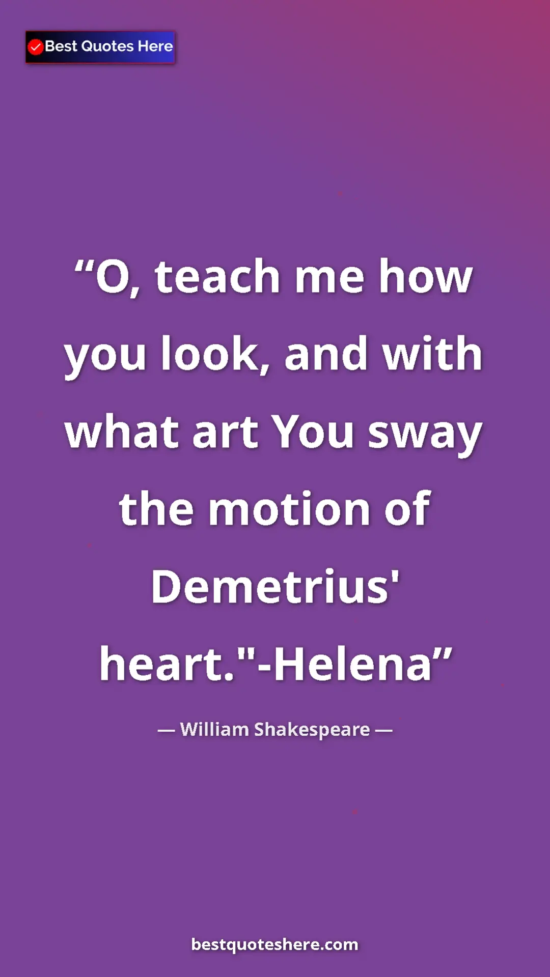 Pinterest quote poster by William Shakespeare: "O, teach me how you look, and with what art You sway the..."