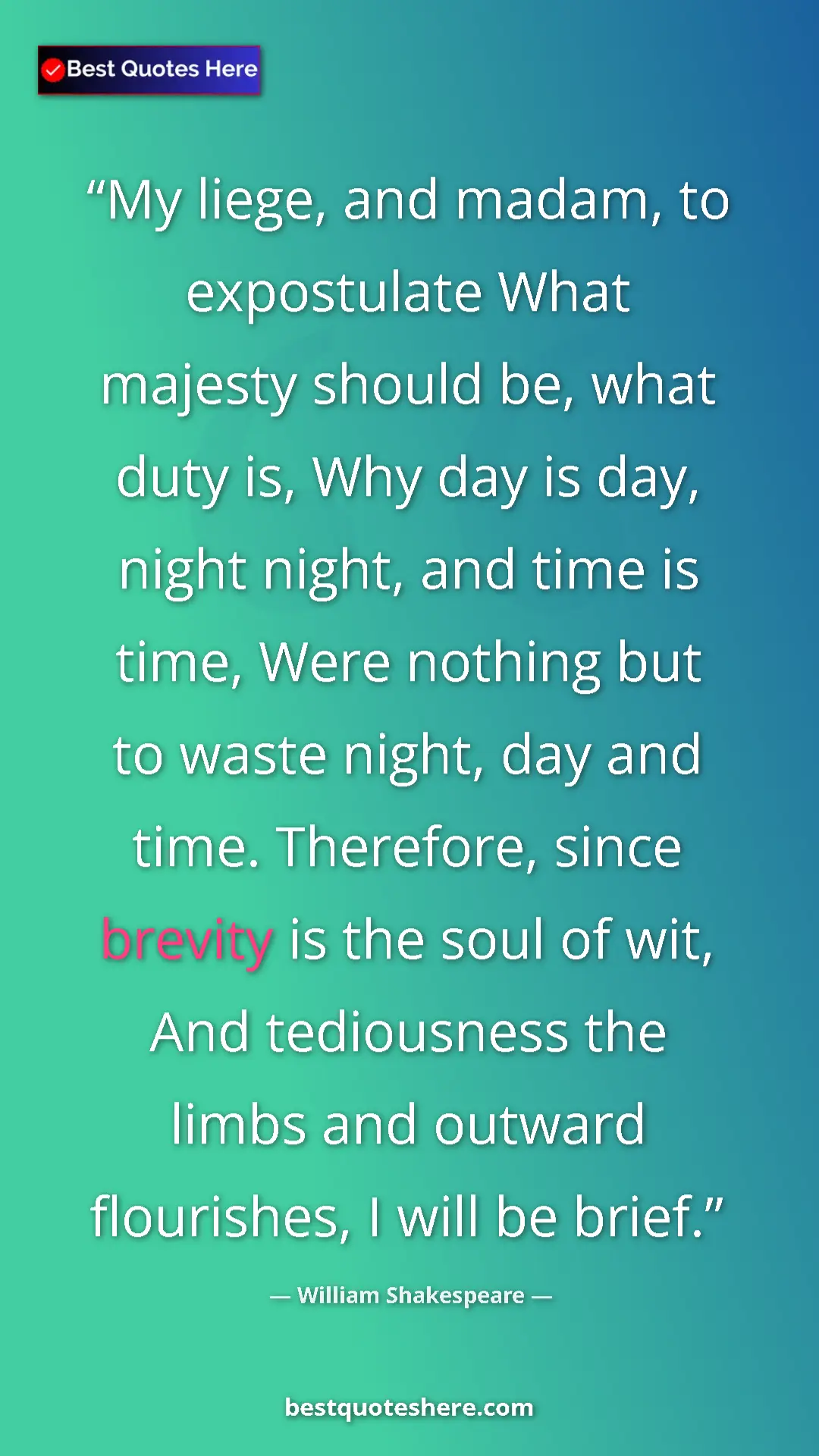 William Shakespeare Quote Card: "My liege, and madam, to expostulate What majesty should be,..." Pinterest quote poster by William Shakespeare: "My liege, and madam, to expostulate What majesty should be,..."