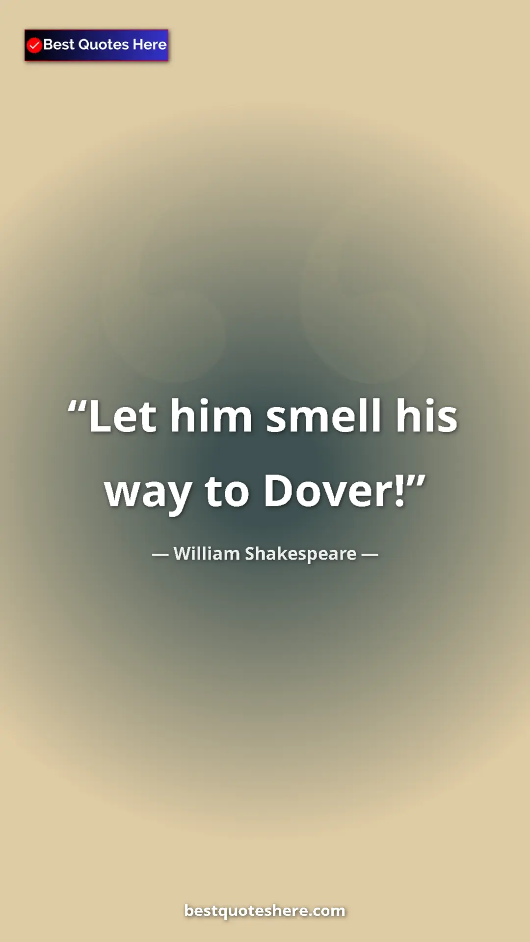 Pinterest quote poster by William Shakespeare: "Let him smell his way to Dover!"