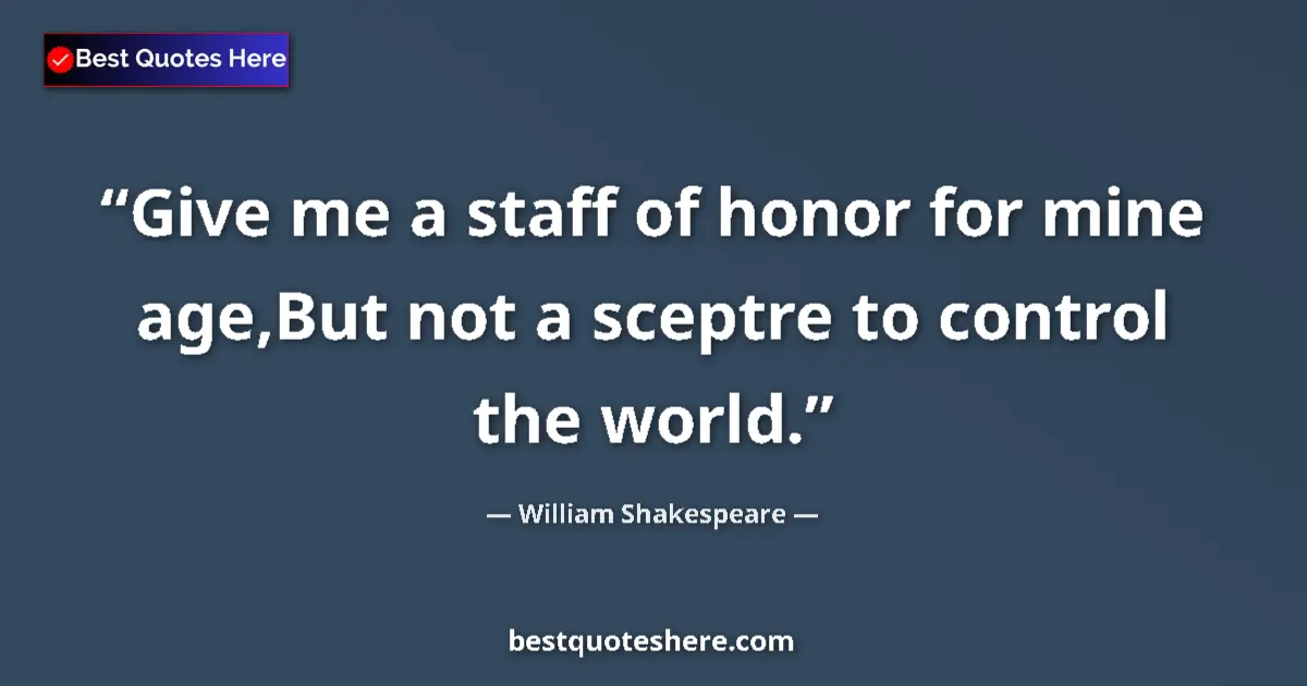Quote by William Shakespeare: Give me a staff of honor for mine age,But not a sc