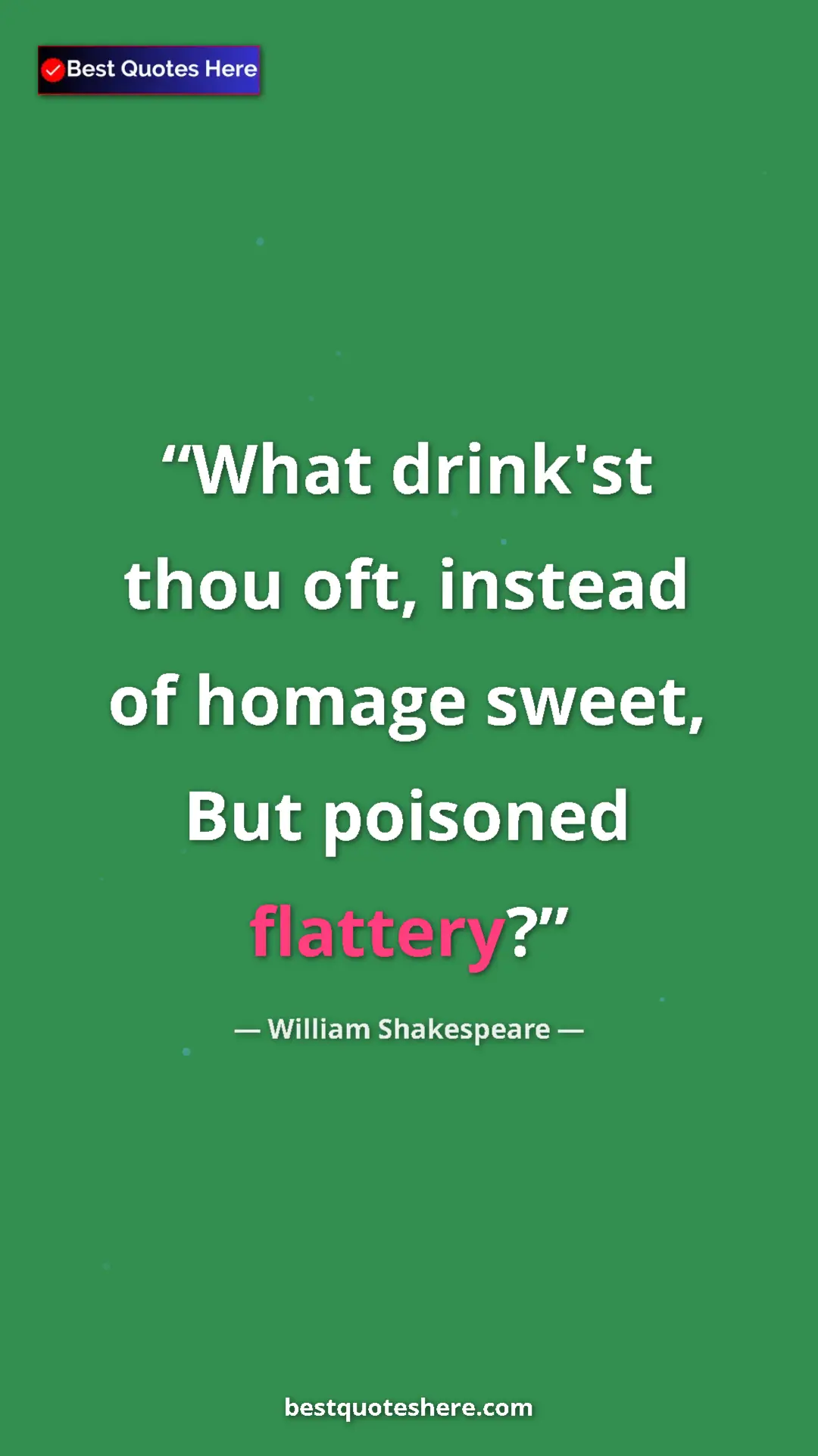 Pinterest quote poster by William Shakespeare: "What drink'st thou oft, instead of homage sweet, But..."