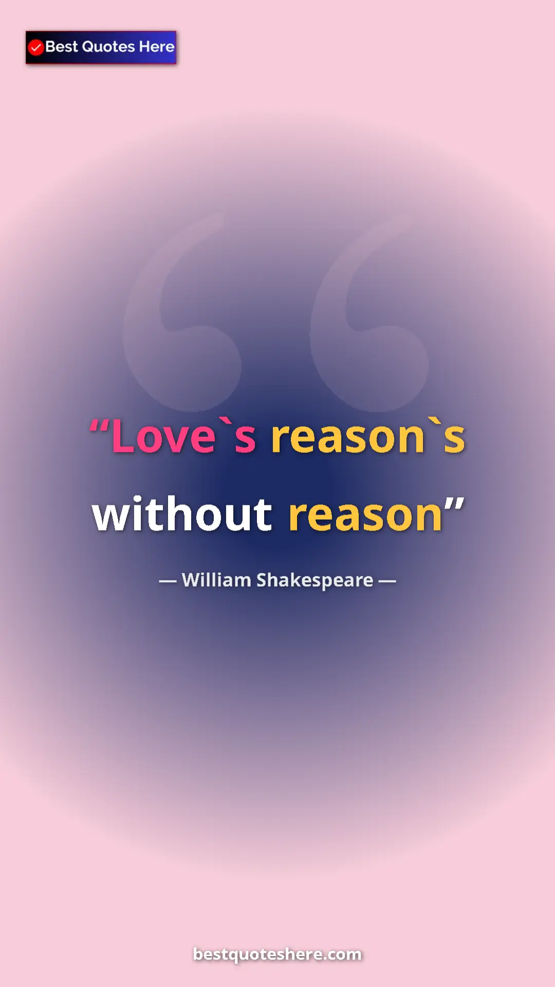 Pinterest quote poster by William Shakespeare: "Love`s reason`s without reason"