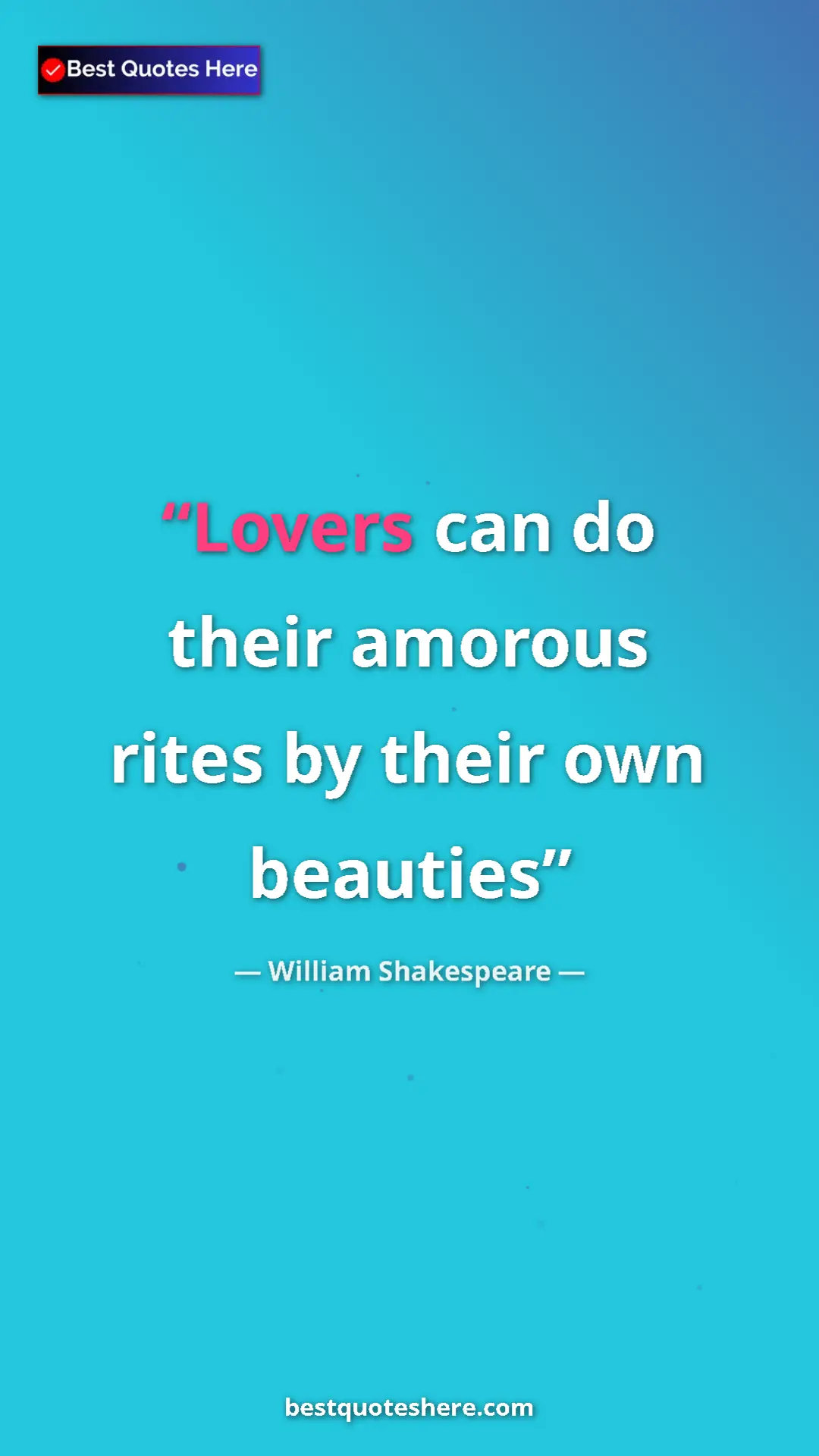 Pinterest quote poster by William Shakespeare: "Lovers can do their amorous rites by their own beauties"