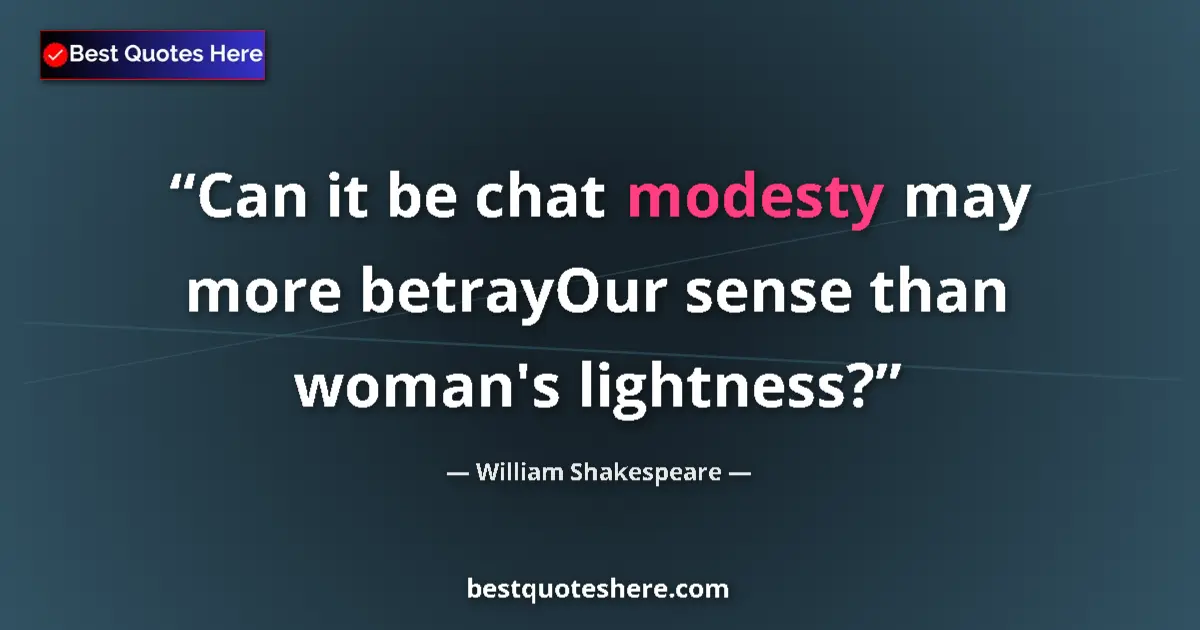 Quote by William Shakespeare: Can it be chat modesty may more betrayOur sense than woman's lightness?...