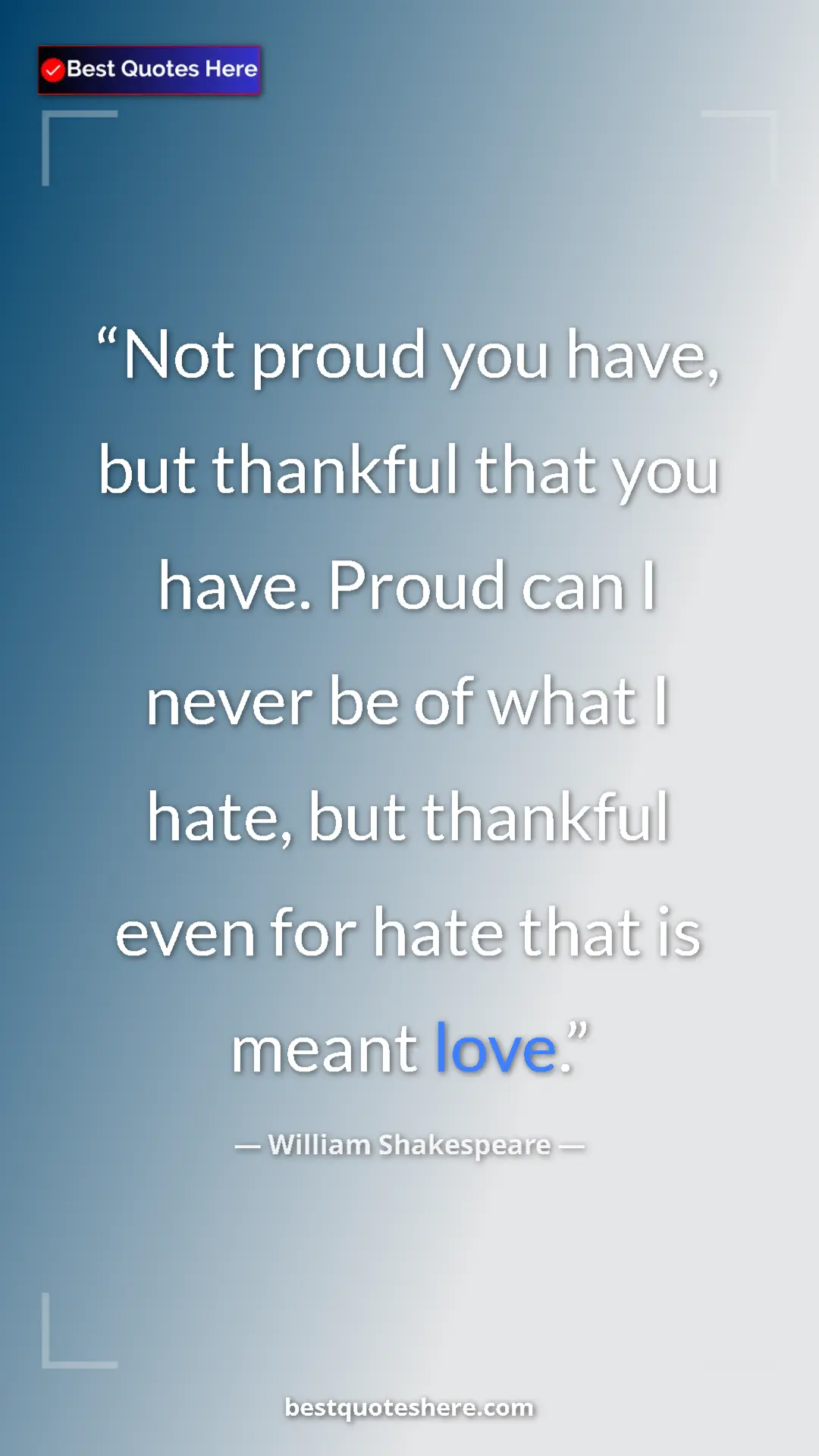 Pinterest quote poster by William Shakespeare: "Not proud you have, but thankful that you have. Proud can I..."