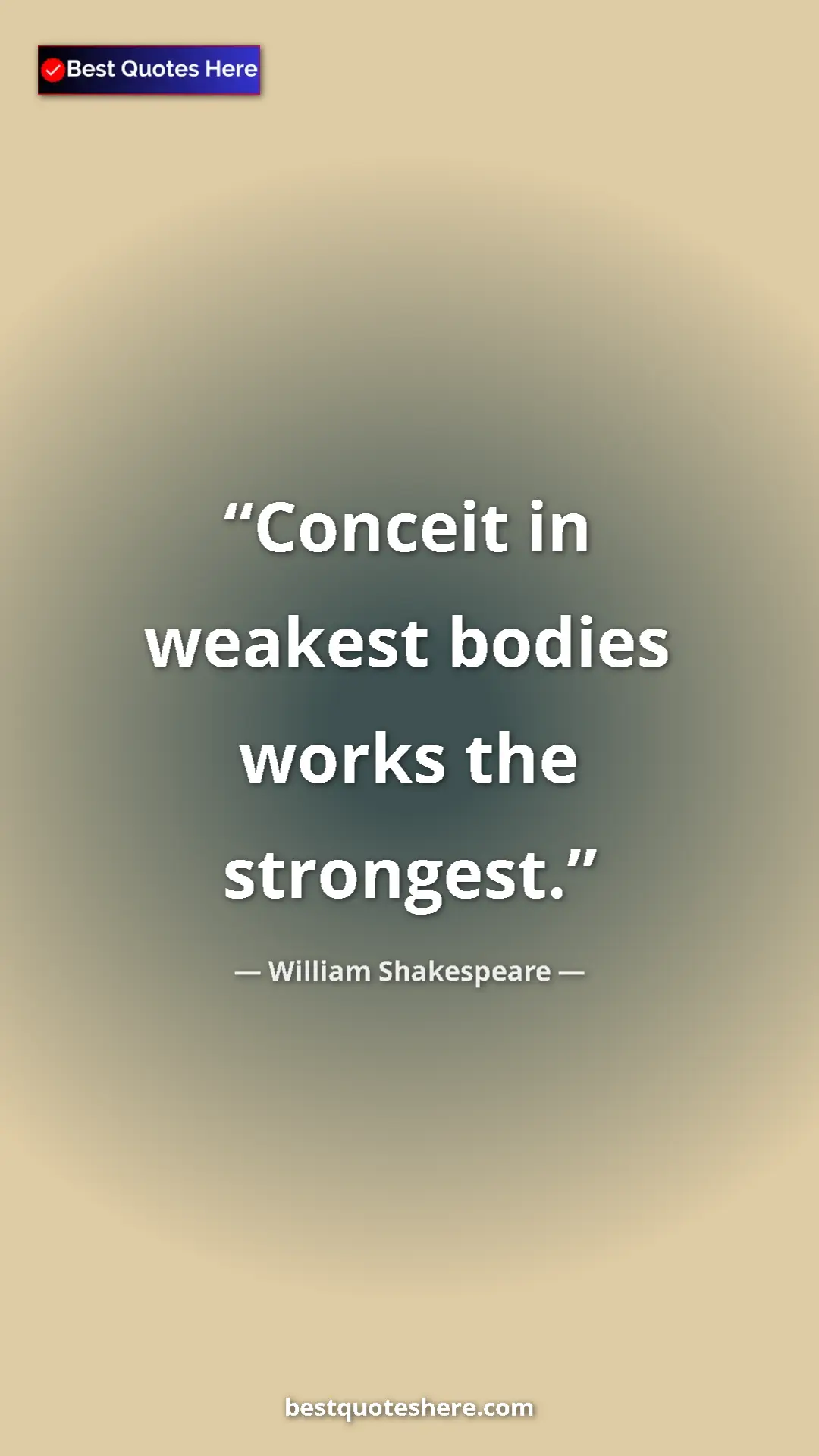 Pinterest quote poster by William Shakespeare: "Conceit in weakest bodies works the strongest."