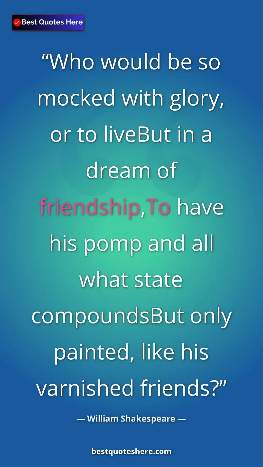 Pinterest quote poster by William Shakespeare: "Who would be so mocked with glory, or to liveBut in a dream..."