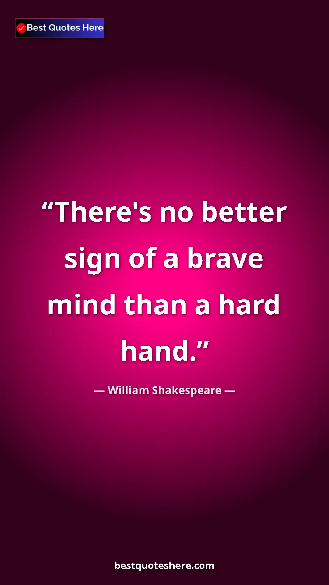 Pinterest quote poster by William Shakespeare: "There's no better sign of a brave mind than a hard hand."