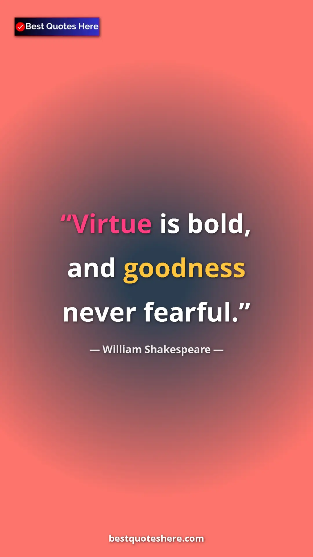 Pinterest quote poster by William Shakespeare: "Virtue is bold, and goodness never fearful."