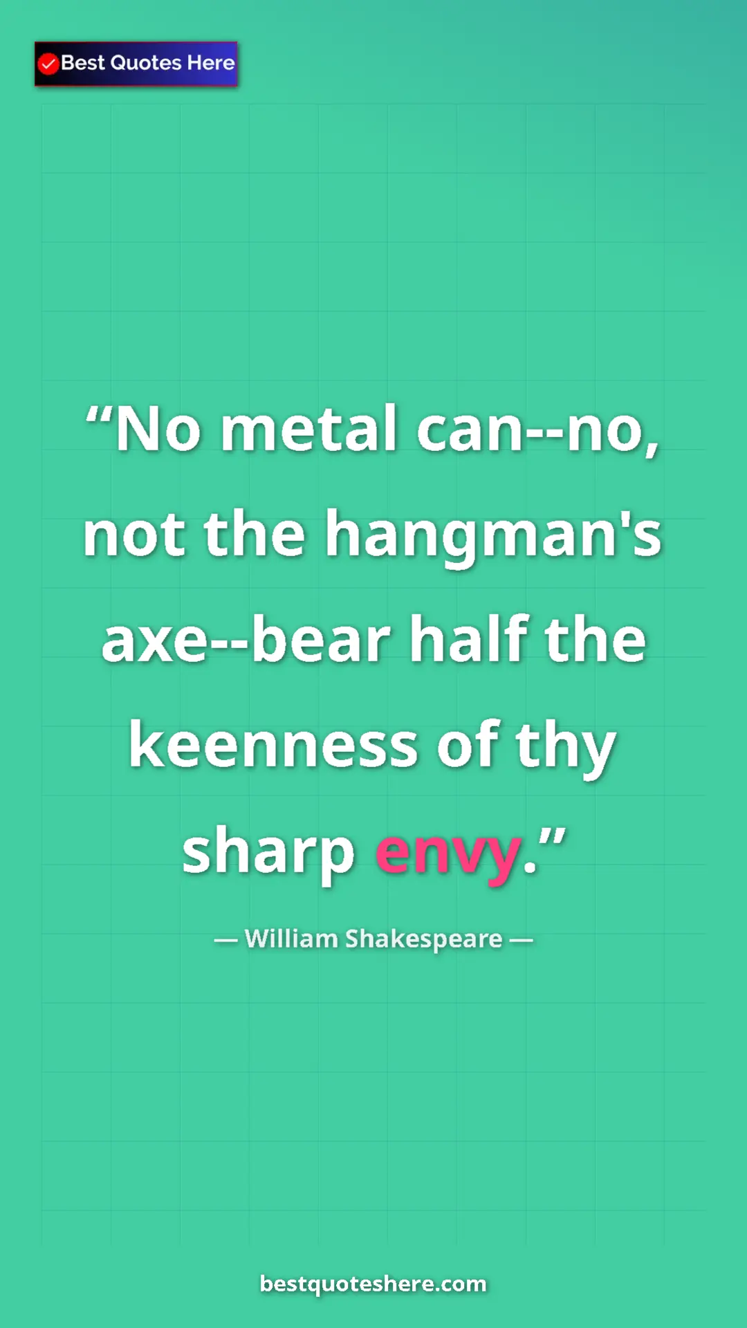 Pinterest quote poster by William Shakespeare: "No metal can--no, not the hangman's axe--bear half the..."