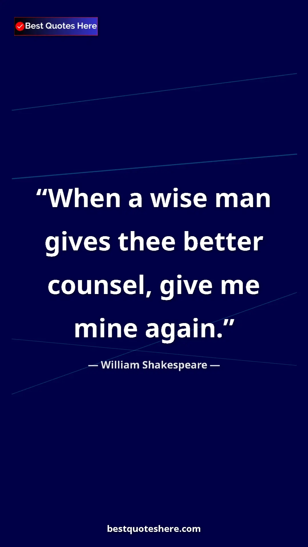 Pinterest quote poster by William Shakespeare: "When a wise man gives thee better counsel, give me mine..."