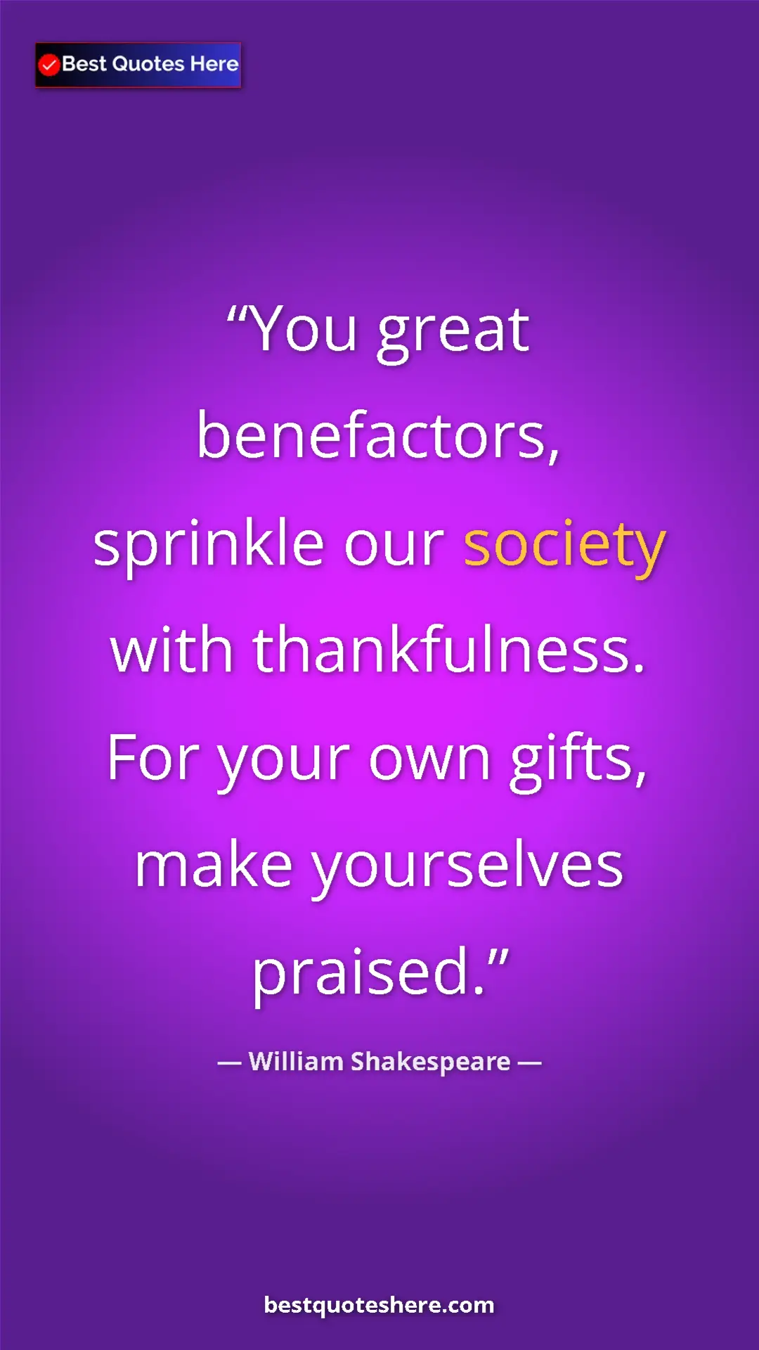 Pinterest quote poster by William Shakespeare: "You great benefactors, sprinkle our society with..."