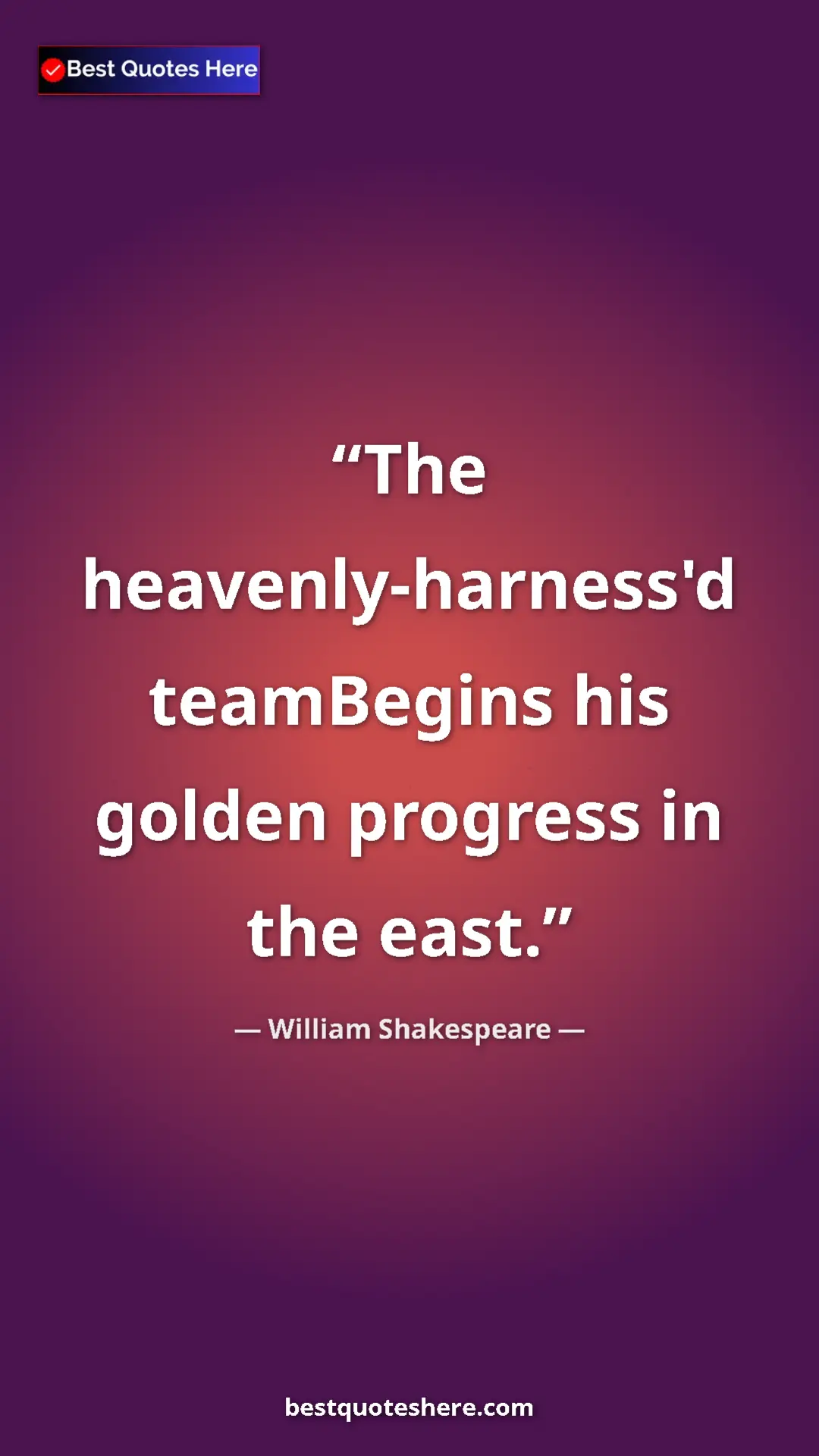 Pinterest quote poster by William Shakespeare: "The heavenly-harness'd teamBegins his golden progress in..."