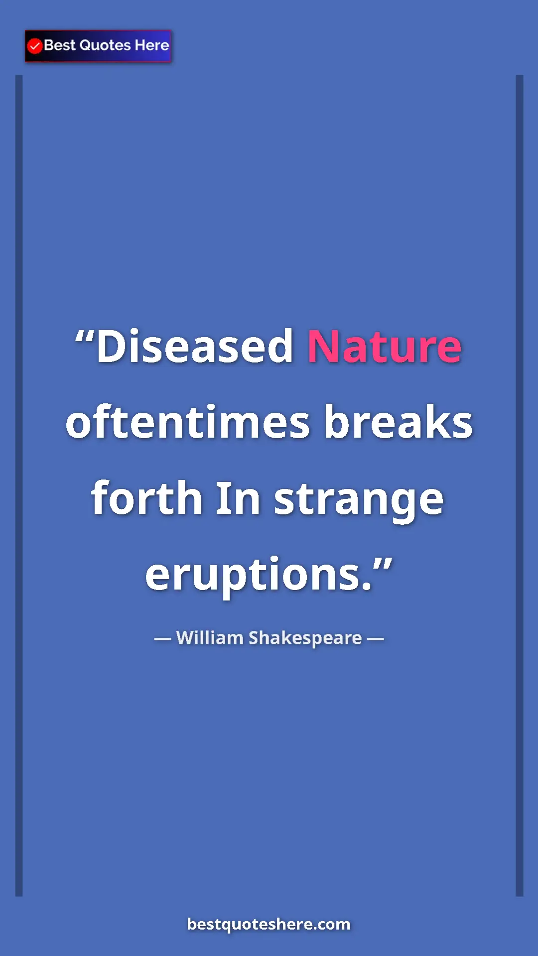 Pinterest quote poster by William Shakespeare: "Diseased Nature oftentimes breaks forth In strange..."