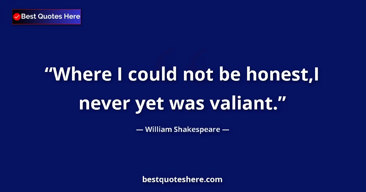 Quote by William Shakespeare: Where I could not be honest,I never yet was valian