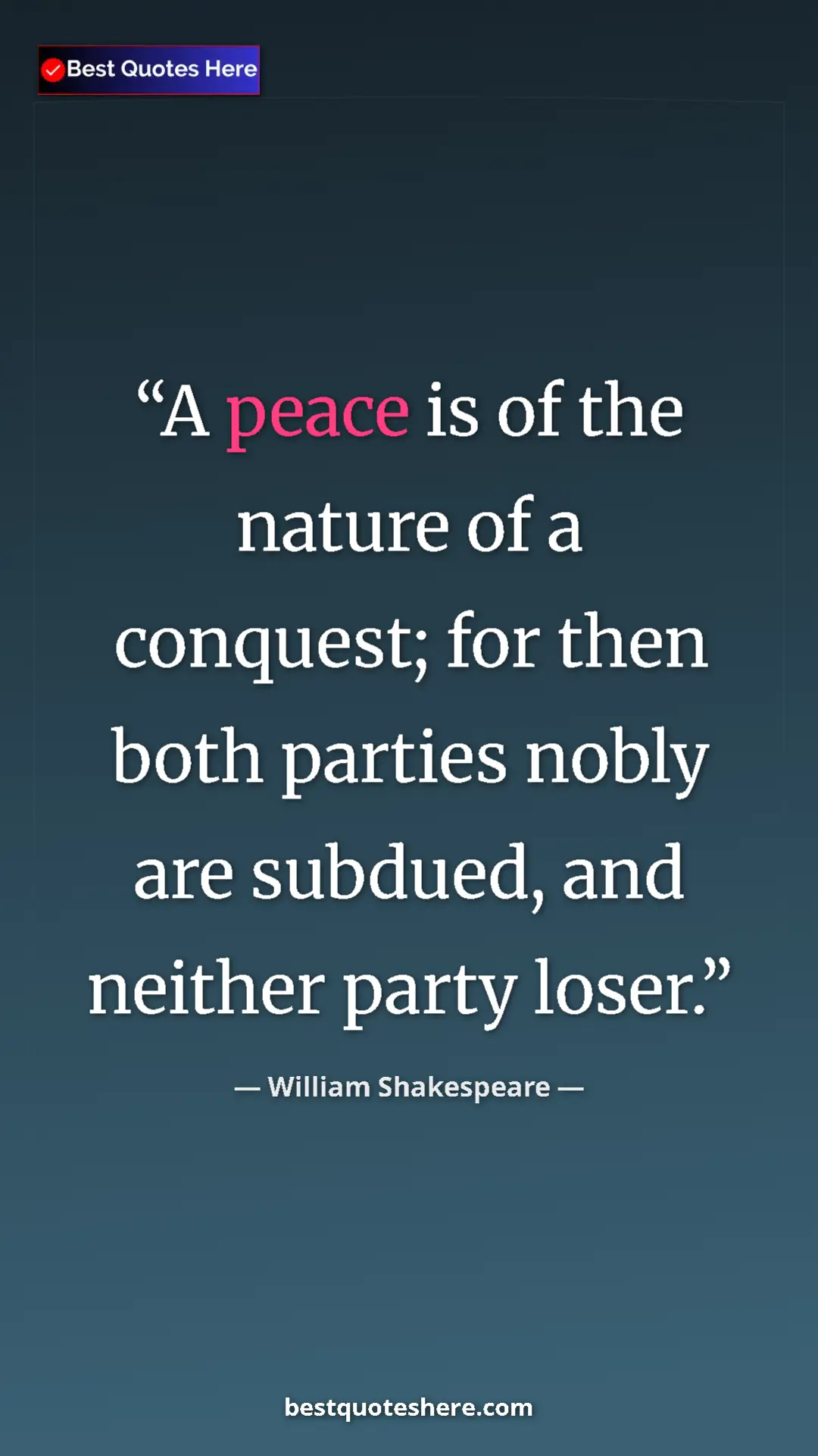 Pinterest quote poster by William Shakespeare: "A peace is of the nature of a conquest; for then both..."