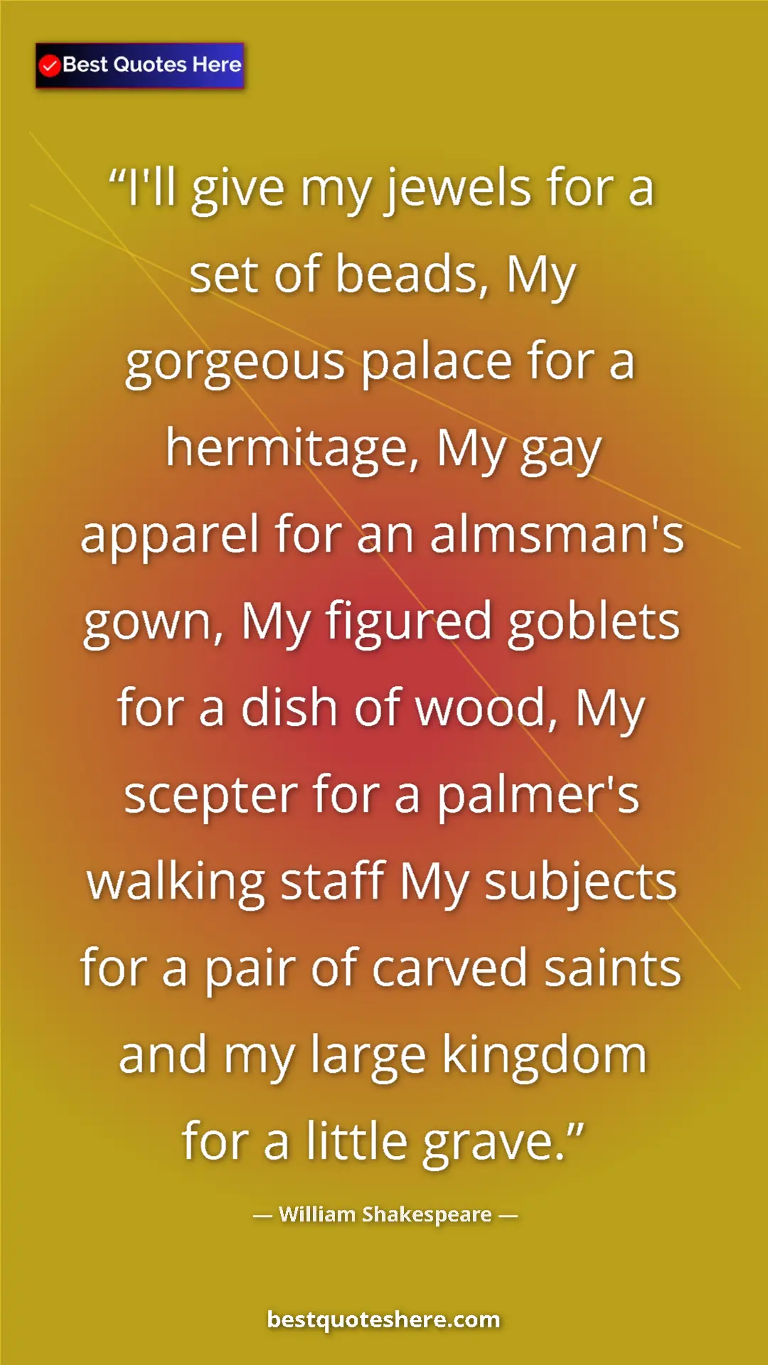 William Shakespeare Quote Card: "I'll give my jewels for a set of beads, My gorgeous palace..." Pinterest quote poster by William Shakespeare: "I'll give my jewels for a set of beads, My gorgeous palace..."