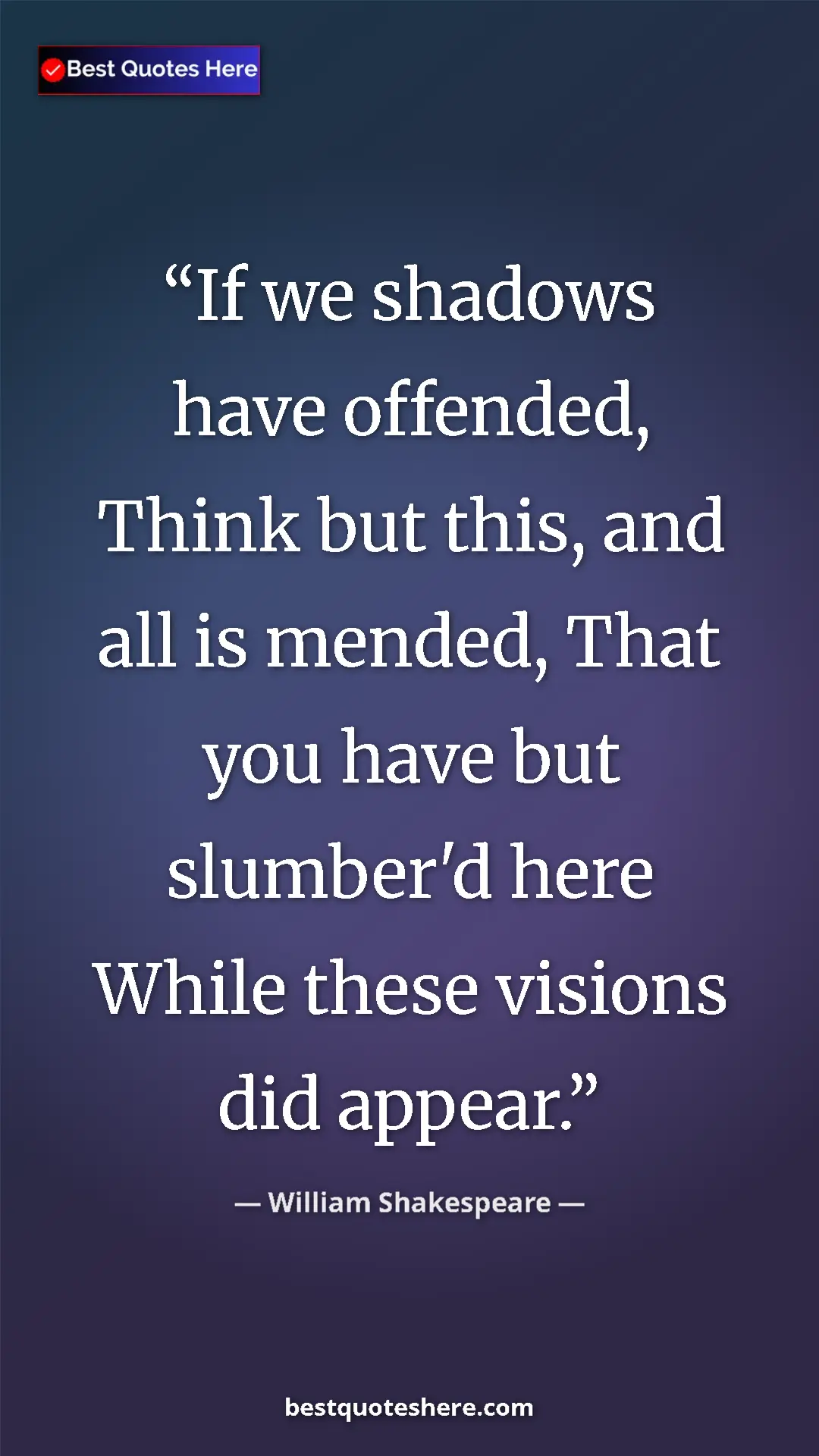 Pinterest quote poster by William Shakespeare: "If we shadows have offended, Think but this, and all is..."