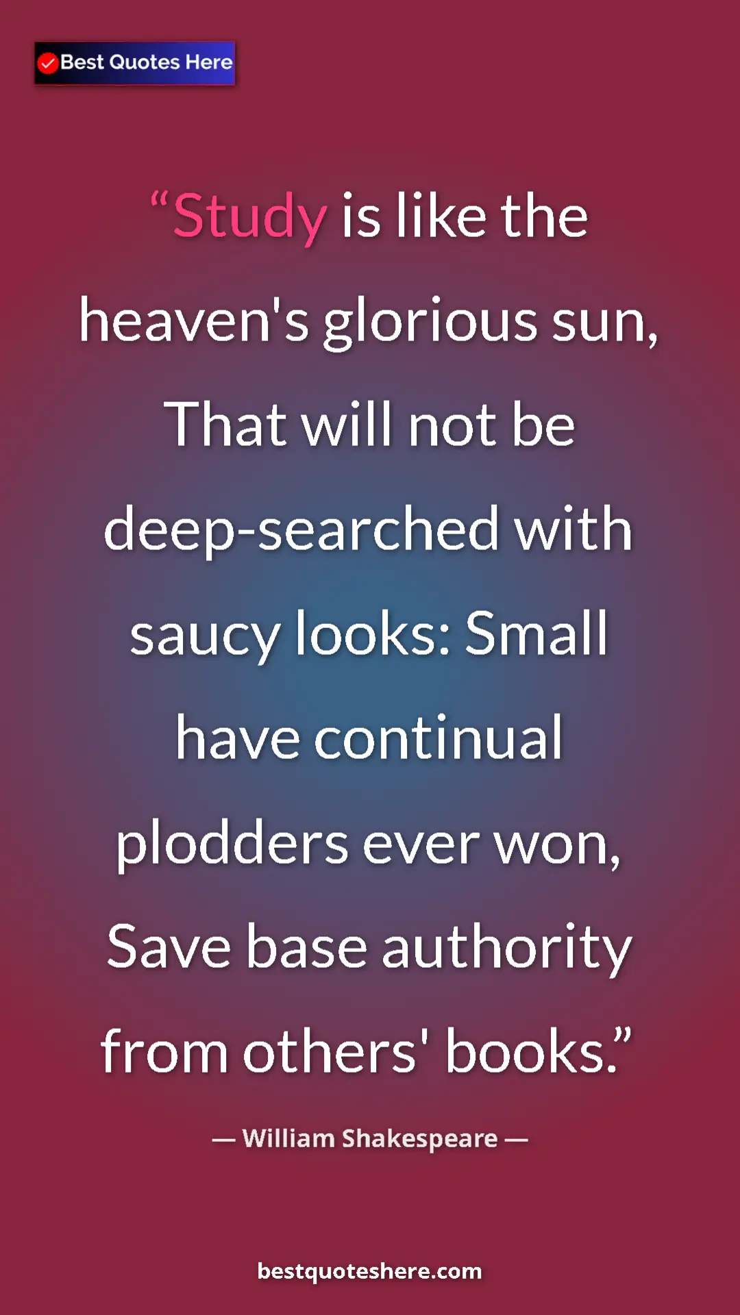 Pinterest quote poster by William Shakespeare: "Study is like the heaven's glorious sun, That will not be..."