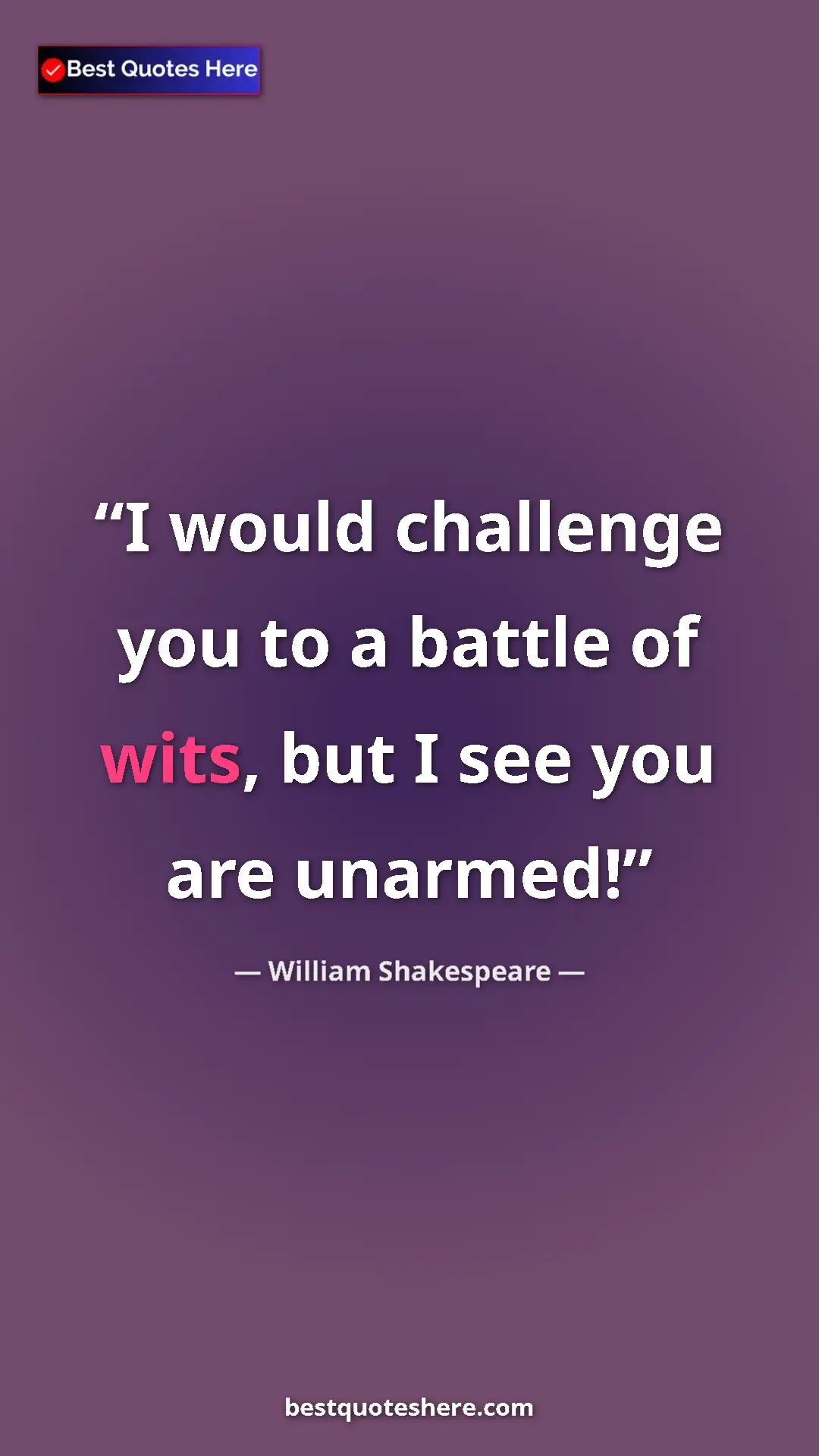 Pinterest quote poster by William Shakespeare: "I would challenge you to a battle of wits, but I see you..."