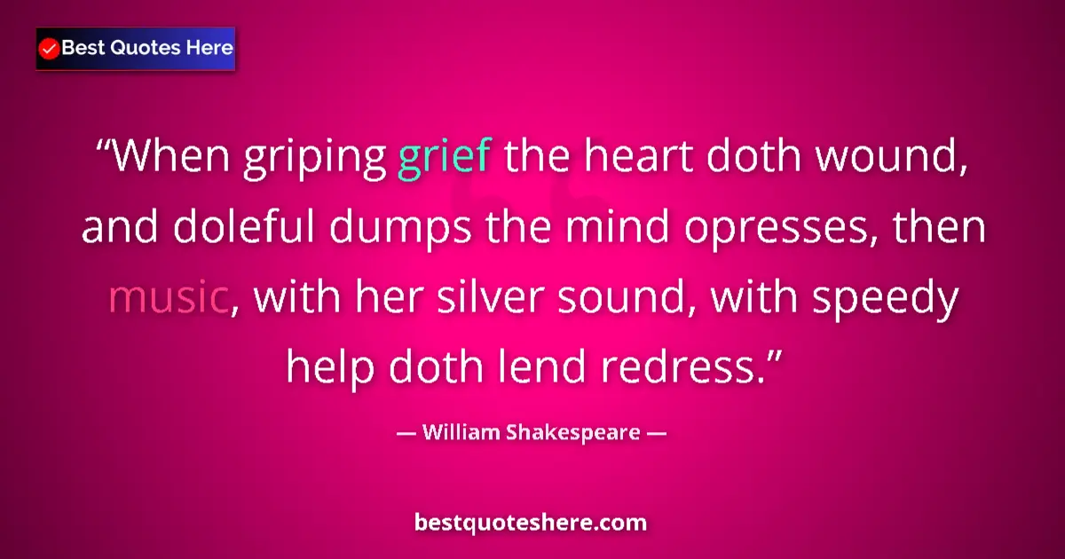 Quote by William Shakespeare: When griping grief the heart doth wound, and doleful dumps the mind opresses, then music, with her s...