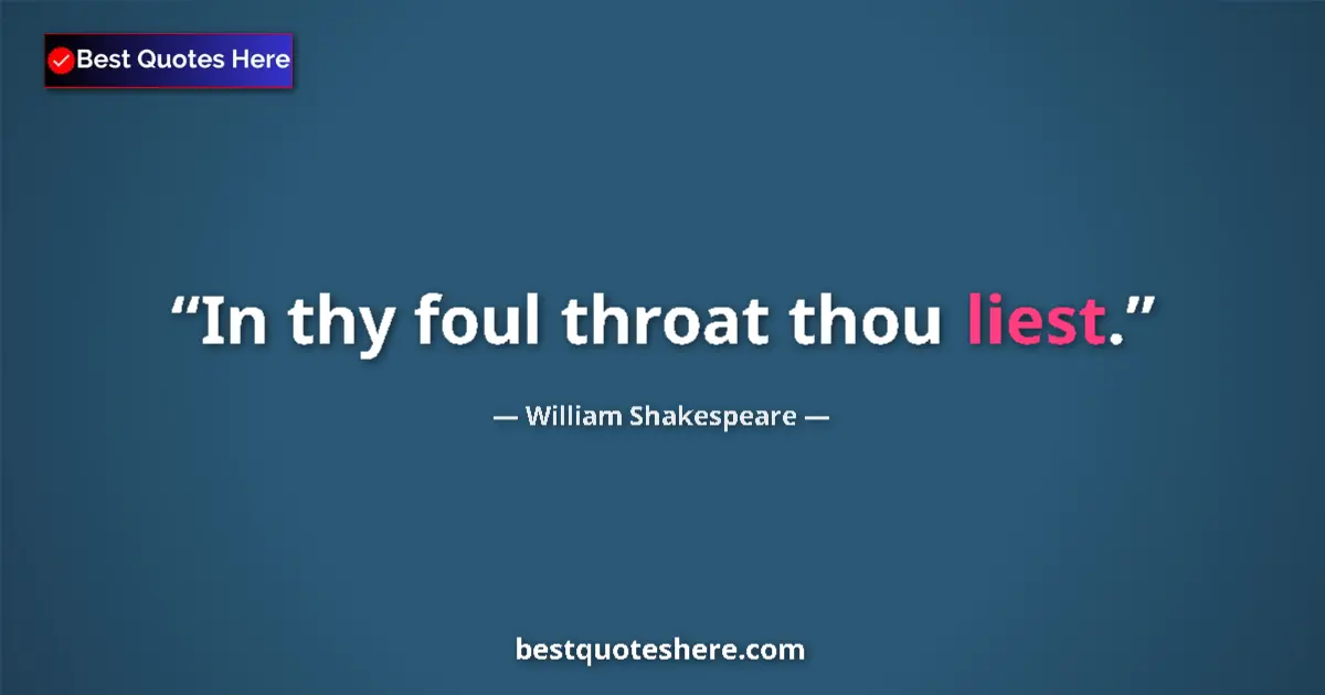 Quote by William Shakespeare: In thy foul throat thou liest.