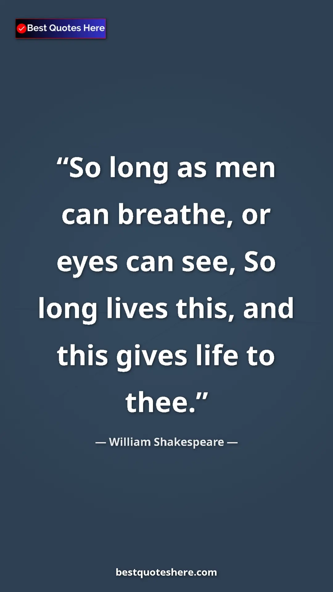 William Shakespeare Quote Card: "So long as men can breathe, or eyes can see, So long lives..." Pinterest quote poster by William Shakespeare: "So long as men can breathe, or eyes can see, So long lives..."