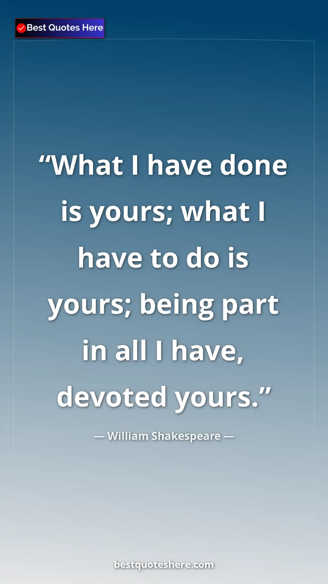 Pinterest quote poster by William Shakespeare: "What I have done is yours; what I have to do is yours;..."