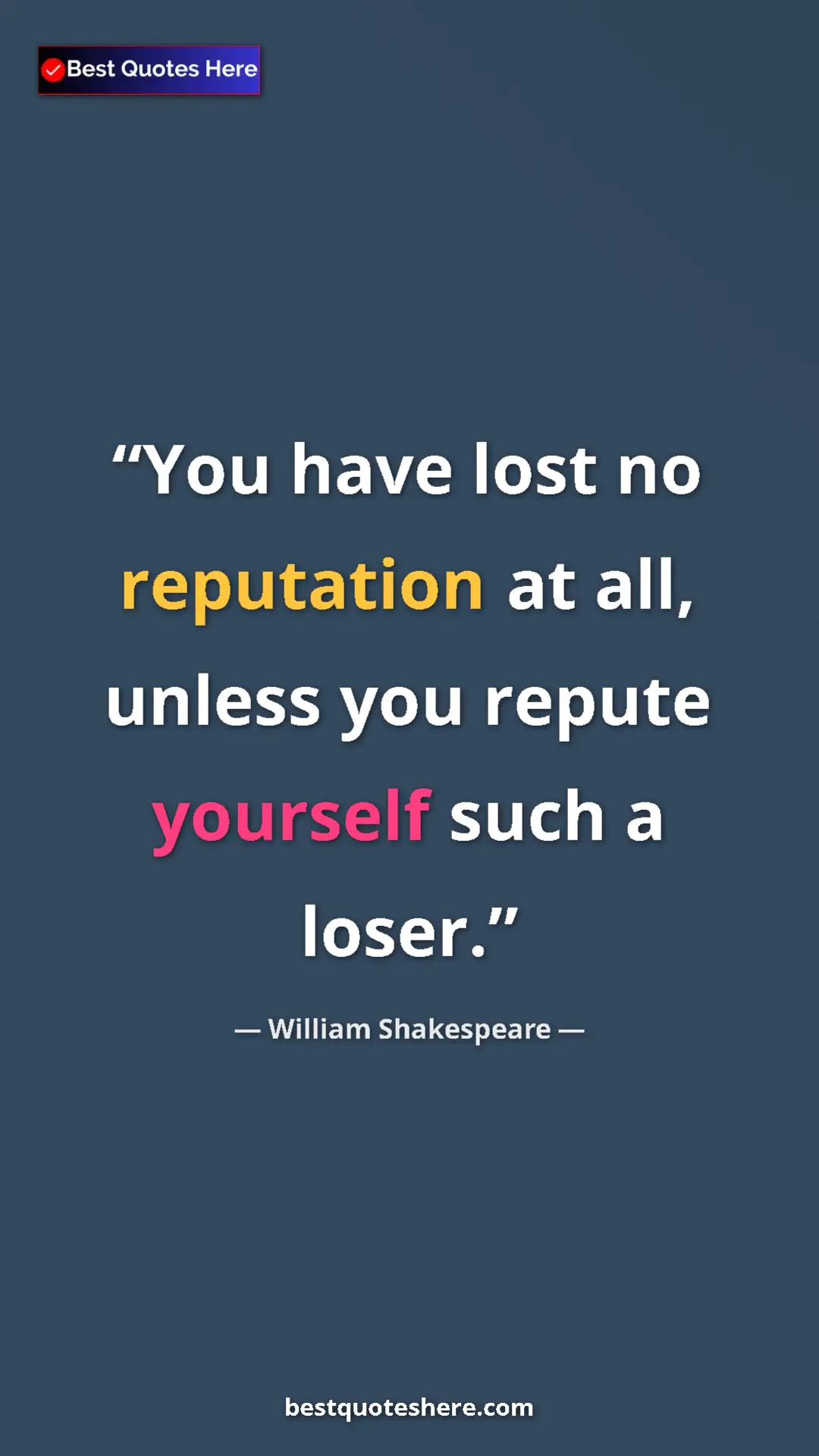 Pinterest quote poster by William Shakespeare: "You have lost no reputation at all, unless you repute..."