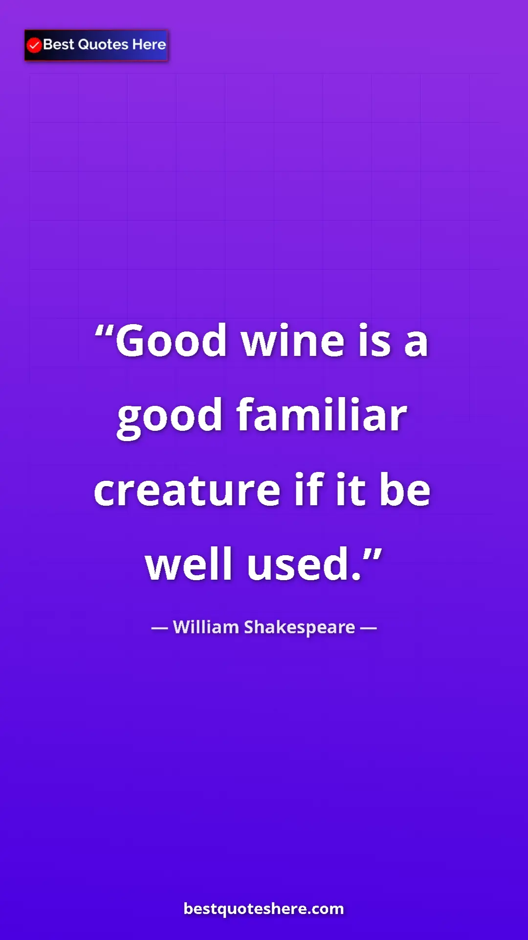 Pinterest quote poster by William Shakespeare: "Good wine is a good familiar creature if it be well used."