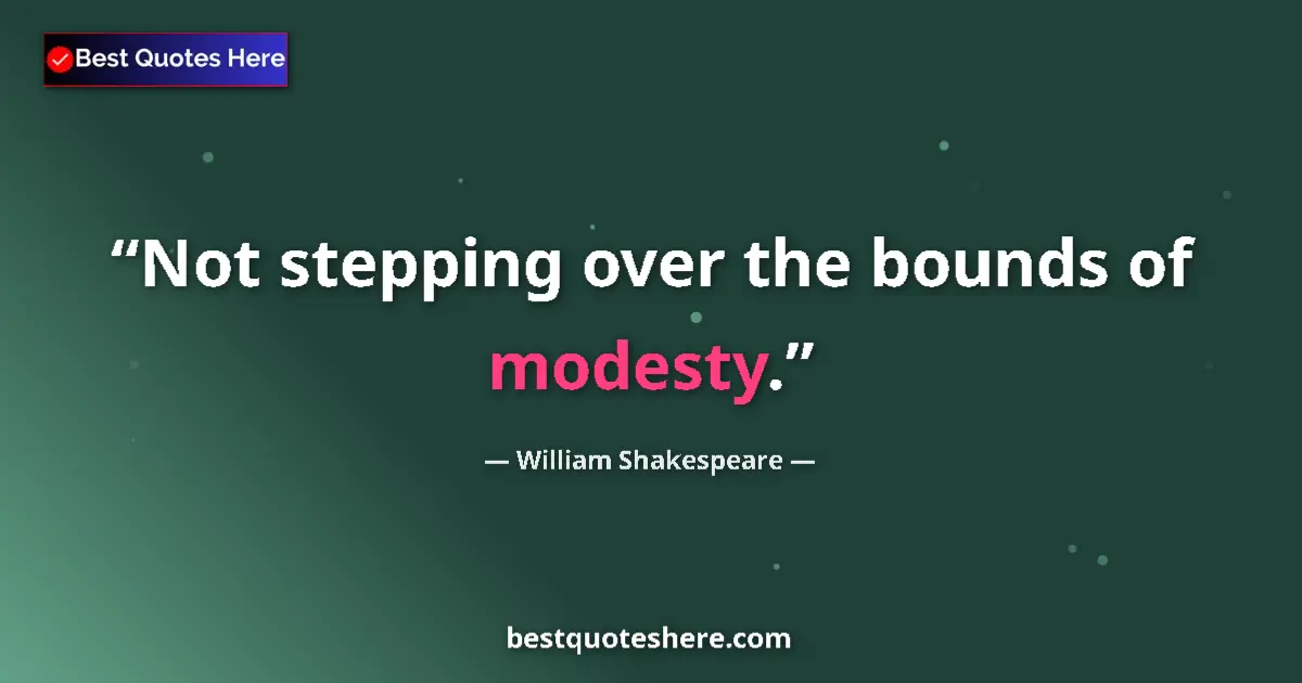 Quote by William Shakespeare: Not stepping over the bounds of modesty....