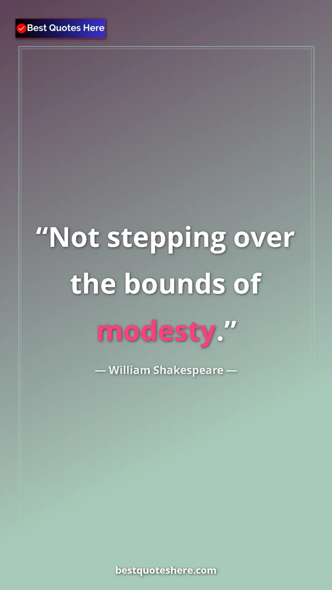 Pinterest quote poster by William Shakespeare: "Not stepping over the bounds of modesty."