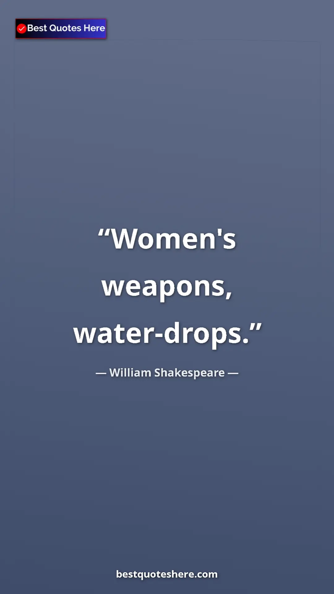 Pinterest quote poster by William Shakespeare: "Women's weapons, water-drops."