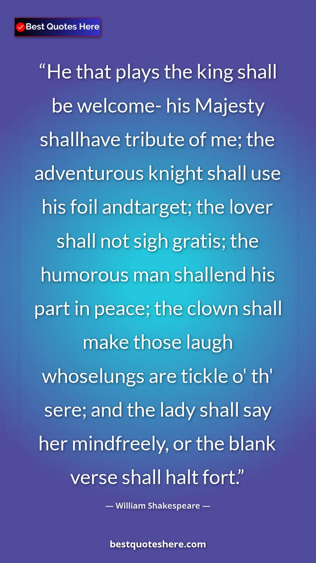 William Shakespeare Quote Card: "He that plays the king shall be welcome- his Majesty..." Pinterest quote poster by William Shakespeare: "He that plays the king shall be welcome- his Majesty..."