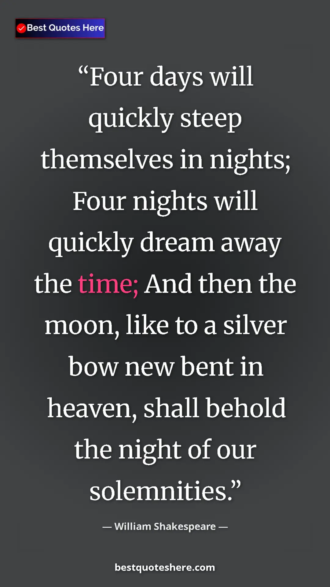 Pinterest quote poster by William Shakespeare: "Four days will quickly steep themselves in nights; Four..."