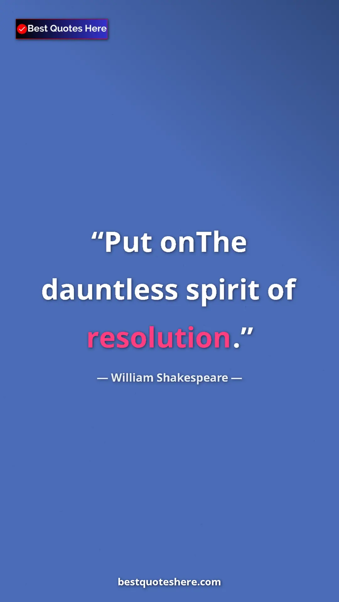 Pinterest quote poster by William Shakespeare: "Put onThe dauntless spirit of resolution."