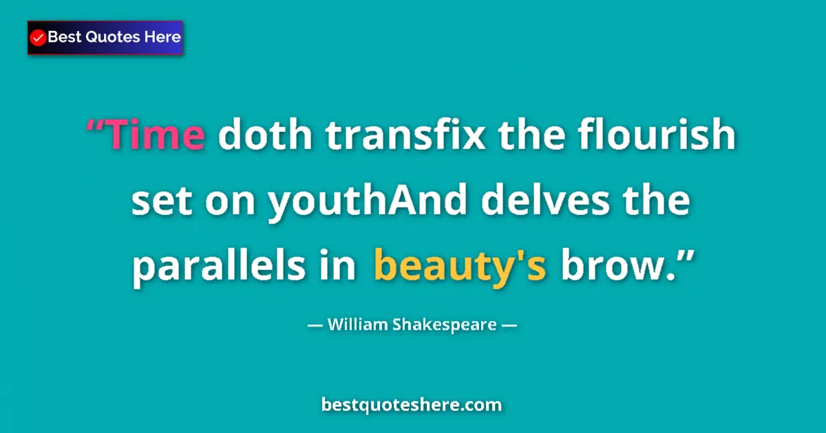 Quote by William Shakespeare: Time doth transfix the flourish set on youthAnd delves the parallels in beauty's brow....