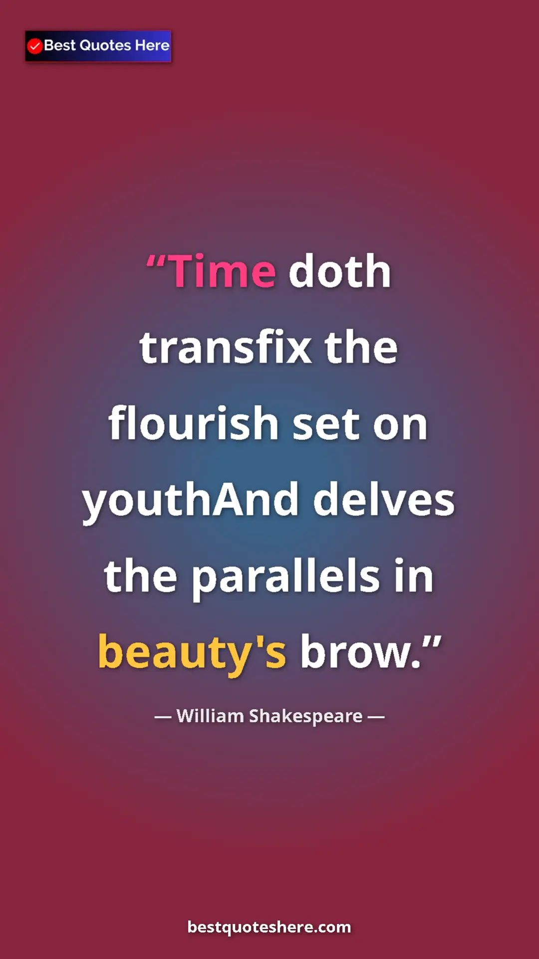 Pinterest quote poster by William Shakespeare: "Time doth transfix the flourish set on youthAnd delves the p"