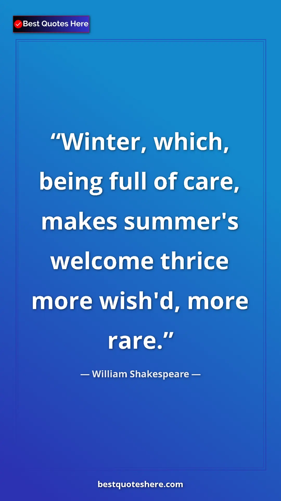 Pinterest quote poster by William Shakespeare: "Winter, which, being full of care, makes summer's welcome..."