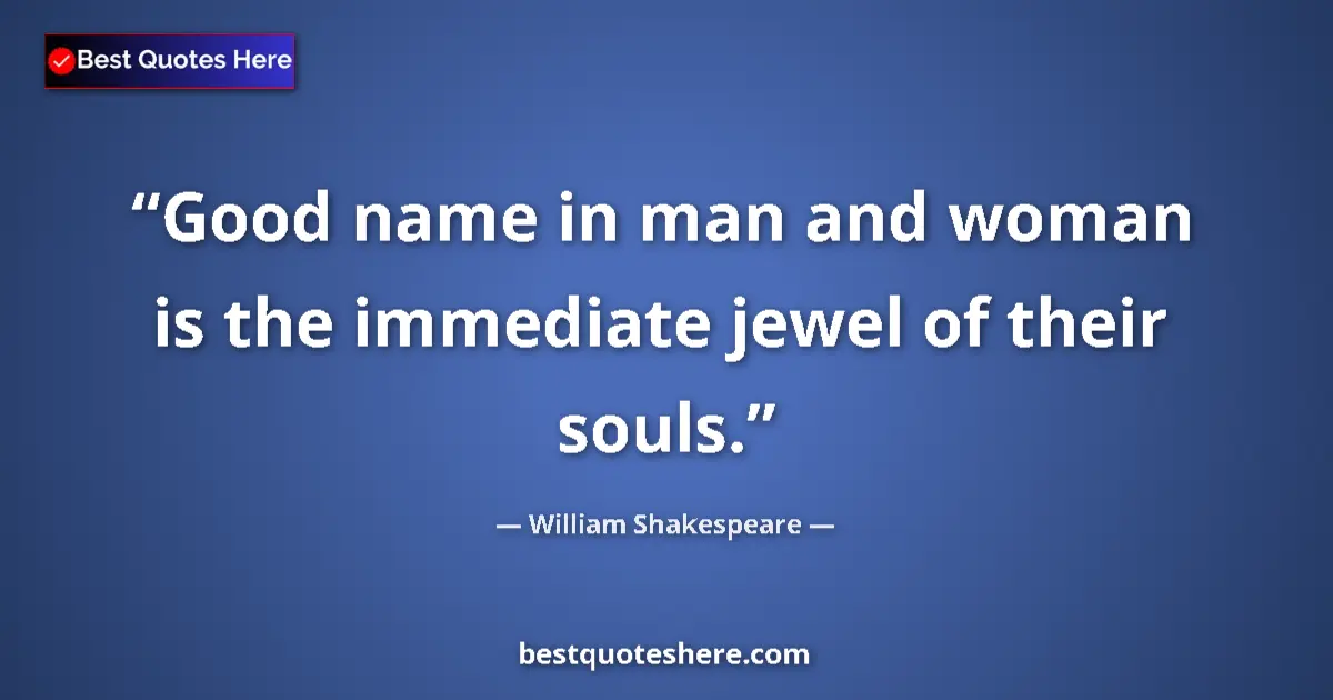 Image for the quote by William Shakespeare: Good name in man and woman is the immediate jewel of their souls....