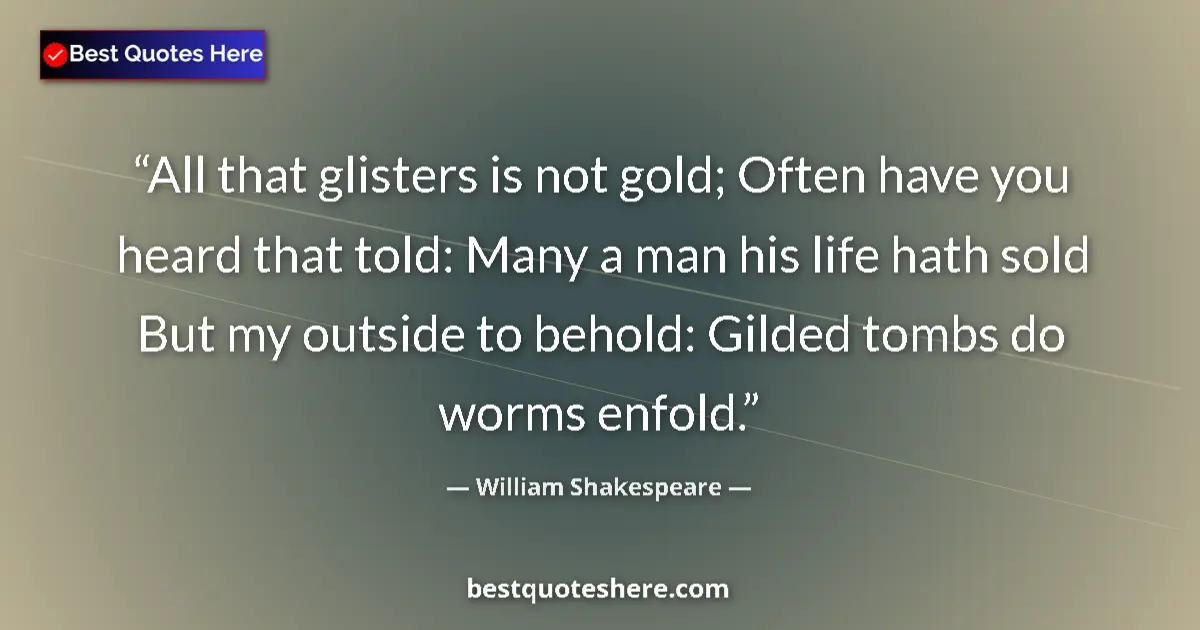 Quote by William Shakespeare: All that glisters is not gold; Often have you hear