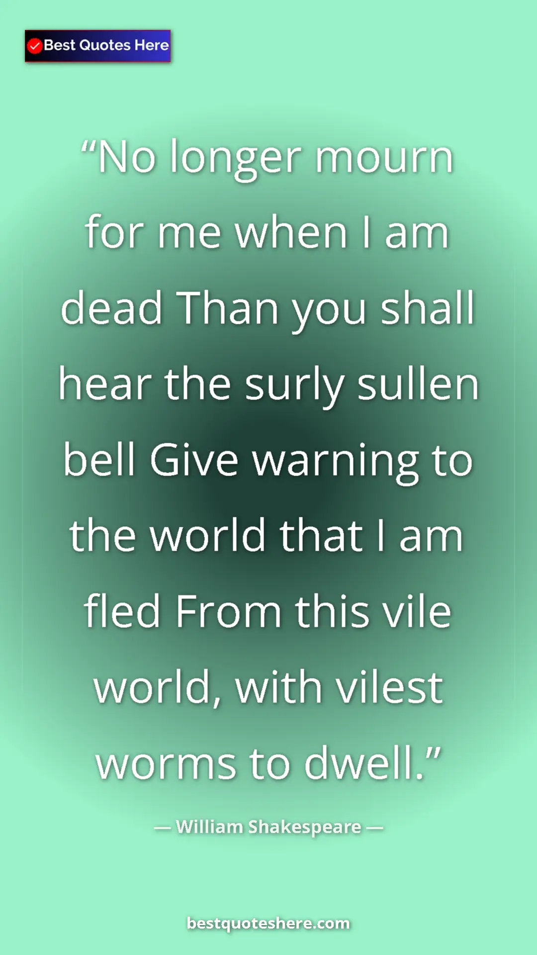 Pinterest quote poster by William Shakespeare: "No longer mourn for me when I am dead Than you shall hear..."