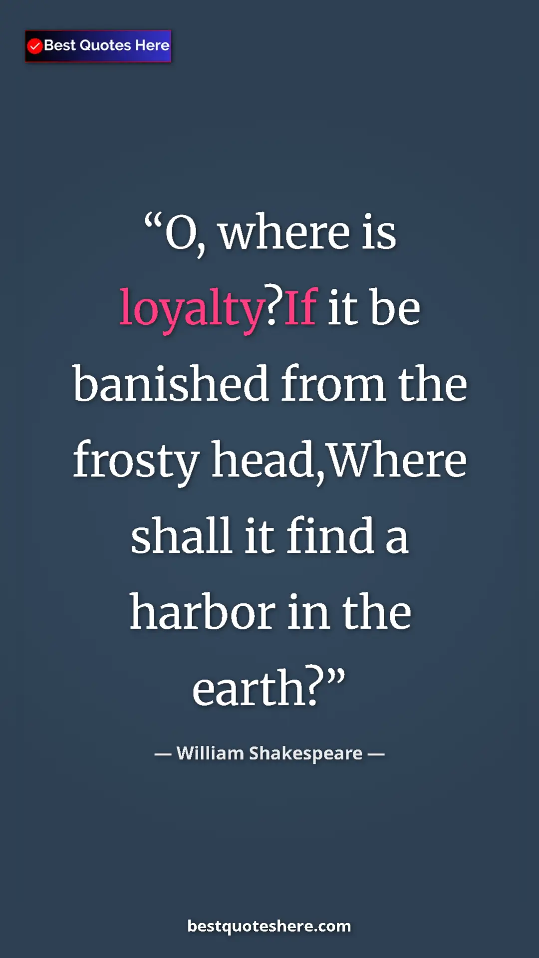 Pinterest quote poster by William Shakespeare: "O, where is loyalty?If it be banished from the frosty..."