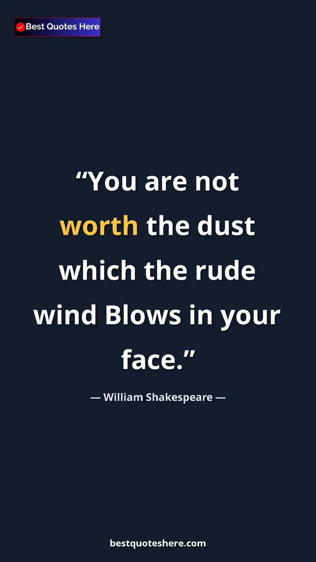 Pinterest quote poster by William Shakespeare: "You are not worth the dust which the rude wind Blows in..."