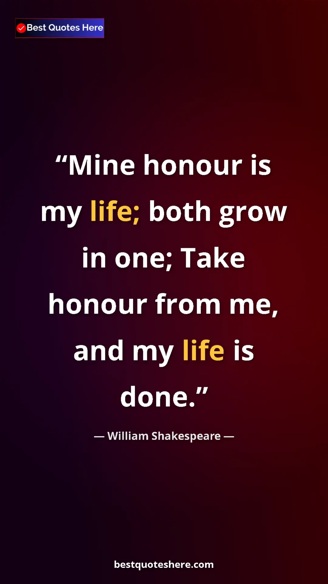 Pinterest quote poster by William Shakespeare: "Mine honour is my life; both grow in one; Take honour from..."