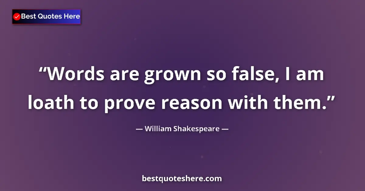 Quote by William Shakespeare: Words are grown so false, I am loath to prove reas