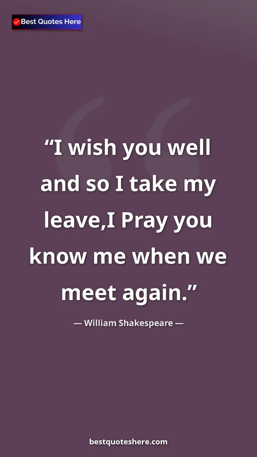 Pinterest quote poster by William Shakespeare: "I wish you well and so I take my leave,I Pray you know me..."