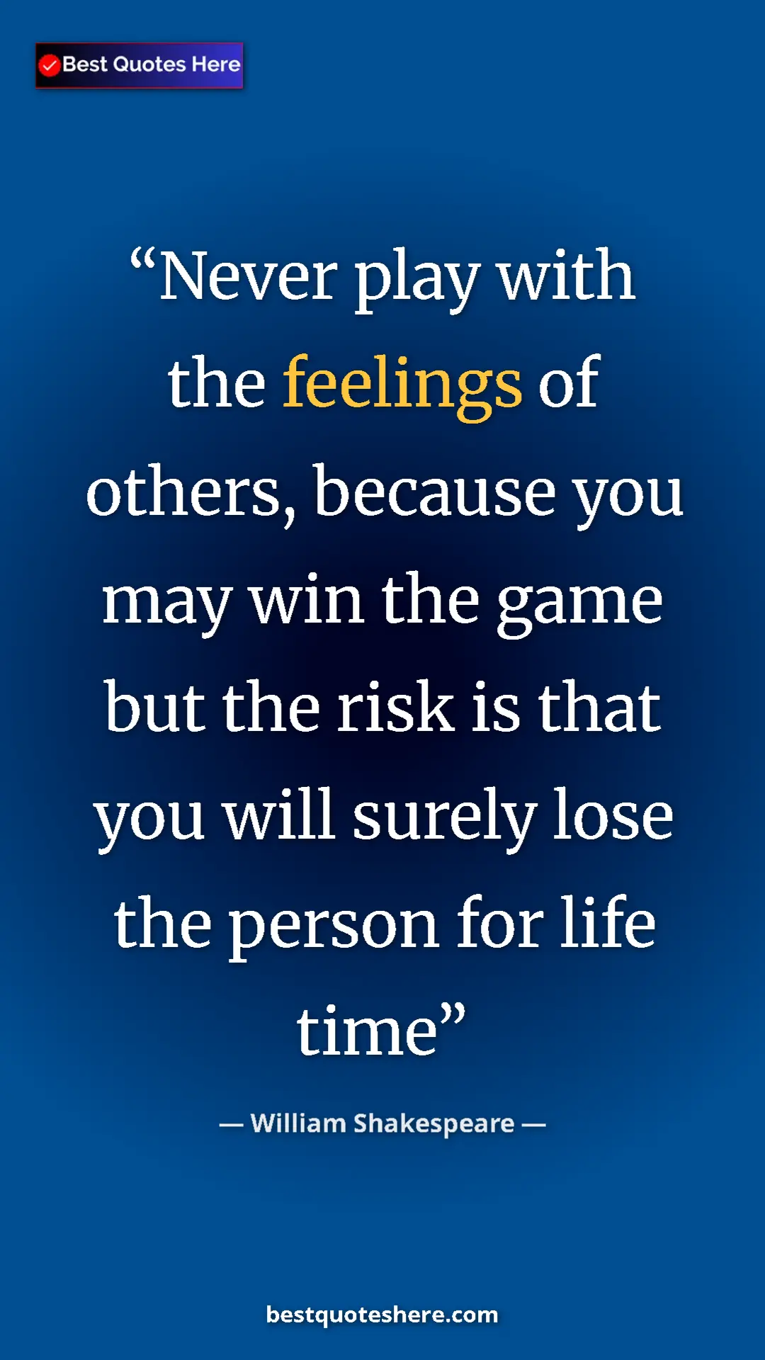 Pinterest quote poster by William Shakespeare: "Never play with the feelings of others, because you may win..."